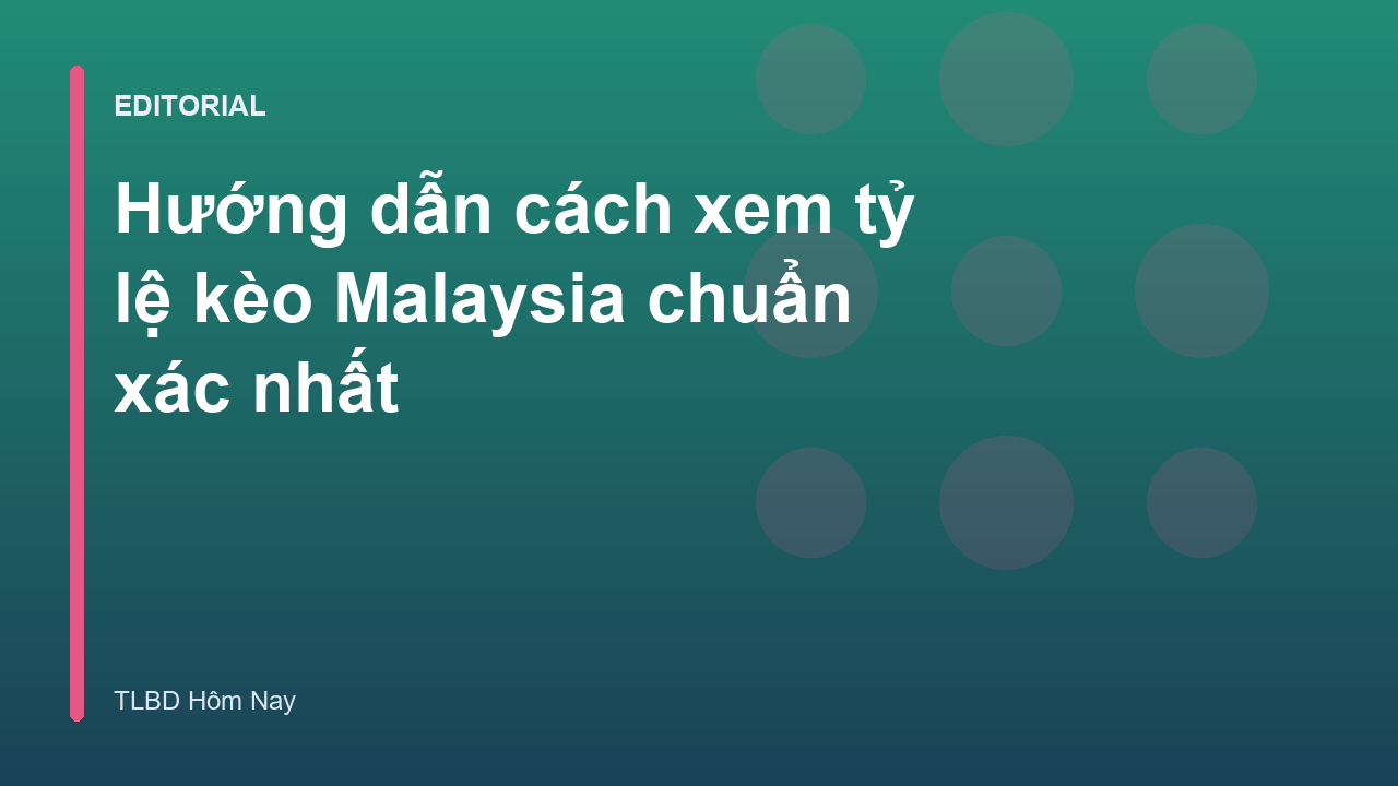 Hướng dẫn cách xem tỷ lệ kèo Malaysia