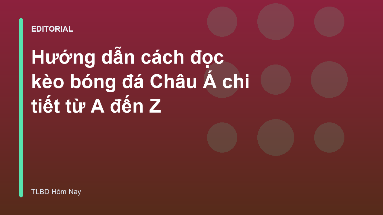 Hướng dẫn cách đọc kèo bóng đá Châu Á