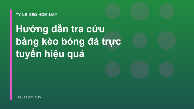 Hướng dẫn tra cứu bảng kèo bóng đá trực tuyến hiệu quả