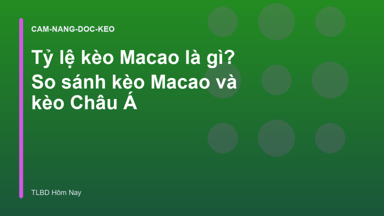 Tỷ lệ kèo Macao là gì? So sánh kèo Macao và kèo Châu Á