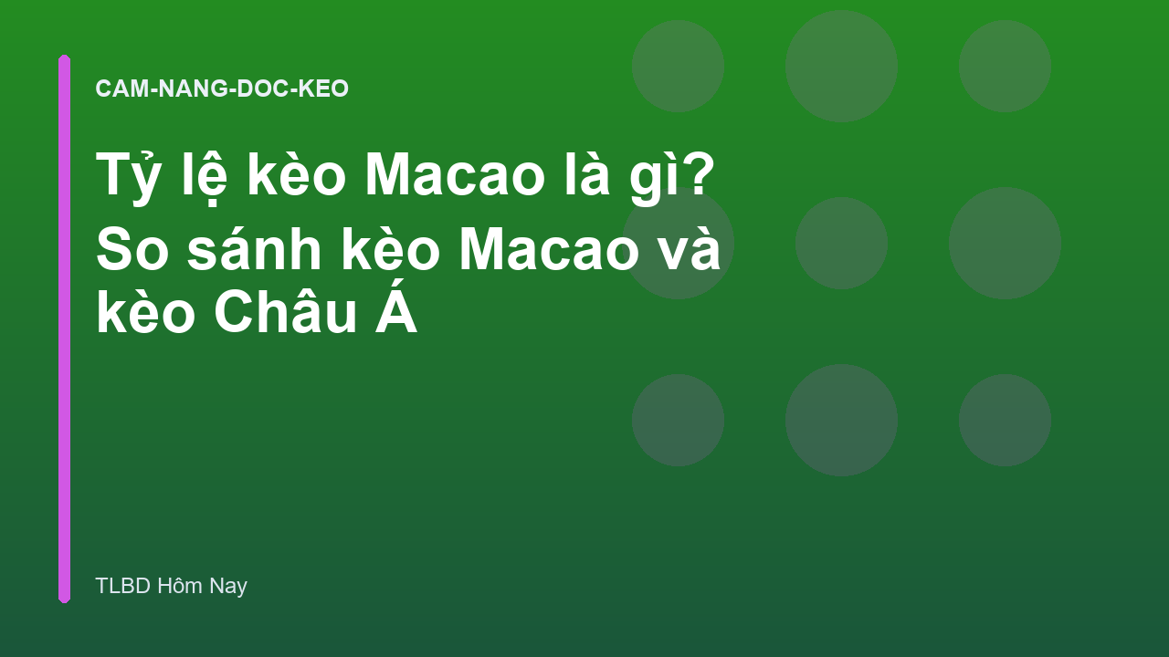 Tỷ lệ kèo Macao là gì? So sánh kèo Macao và kèo Châu Á